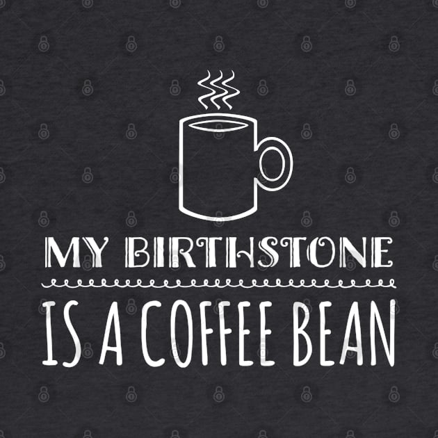 My Birthstone is a Coffee Bean by Stacks